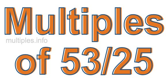 Multiples of 53/25 Multiples of 53/25