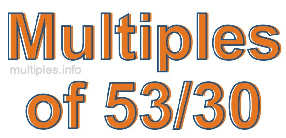 Multiples of 53/30 Multiples of 53/30