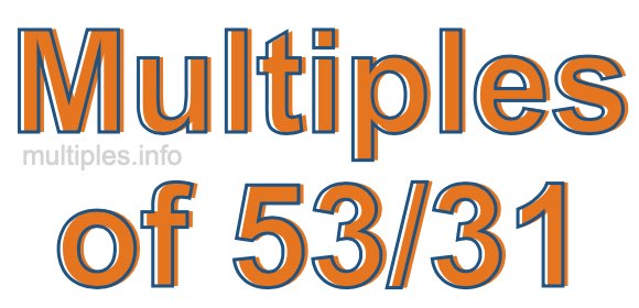 Multiples of 53/31 Multiples of 53/31