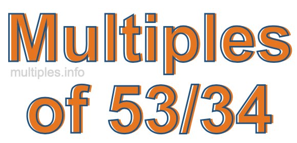 Multiples of 53/34 Multiples of 53/34