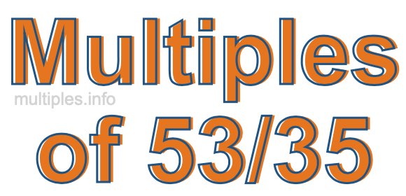 Multiples of 53/35 Multiples of 53/35