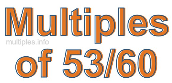 Multiples of 53/60 Multiples of 53/60