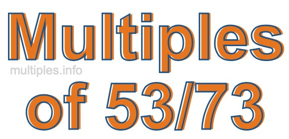 Multiples of 53/73