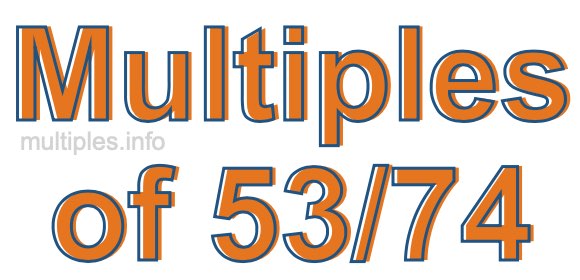 Multiples of 53/74