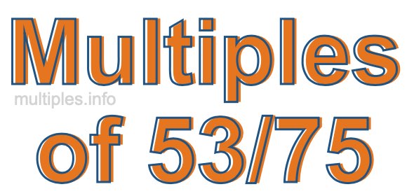 Multiples of 53/75