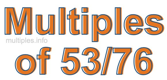 Multiples of 53/76