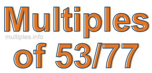 Multiples of 53/77