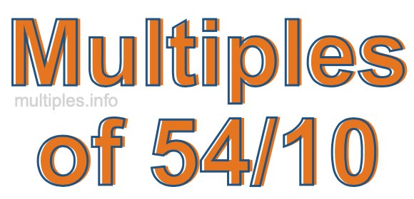 Multiples of 54/10 Multiples of 54/10