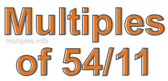 Multiples of 54/11