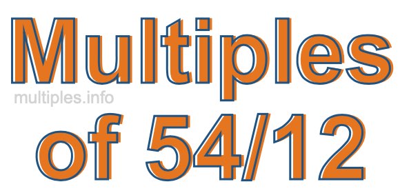 Multiples of 54/12