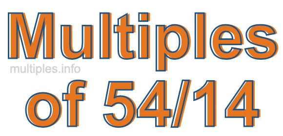Multiples of 54/14