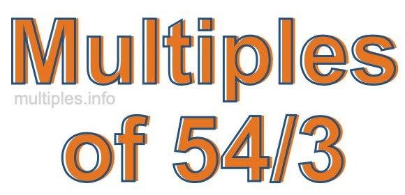 Multiples of 54/3 Multiples of 54/3