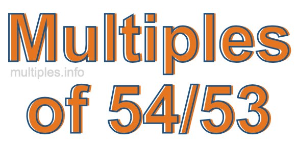 Multiples of 54/53