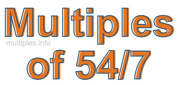 Multiples of 54/7 Multiples of 54/7