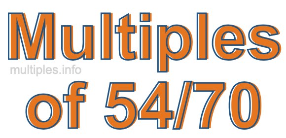 Multiples of 54/70