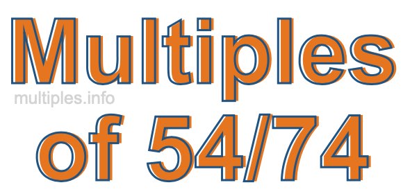 Multiples of 54/74