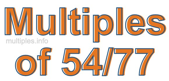 Multiples of 54/77 Multiples of 54/77