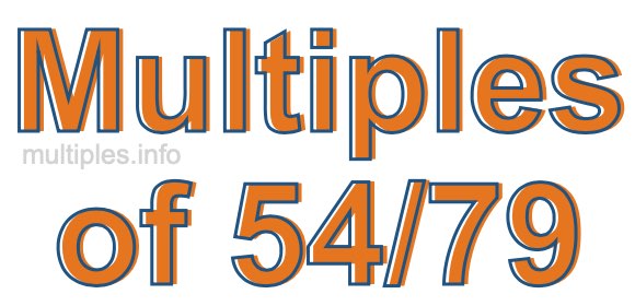 Multiples of 54/79