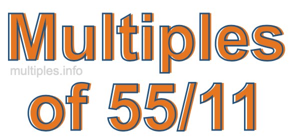Multiples of 55/11