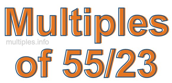 Multiples of 55/23