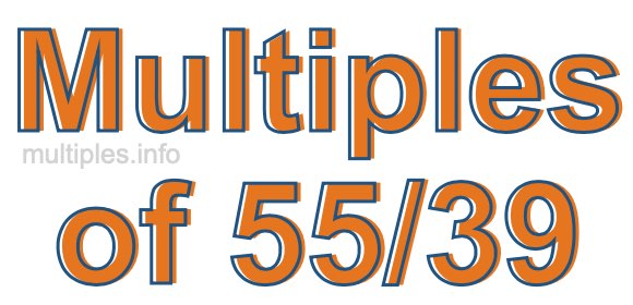 Multiples of 55/39