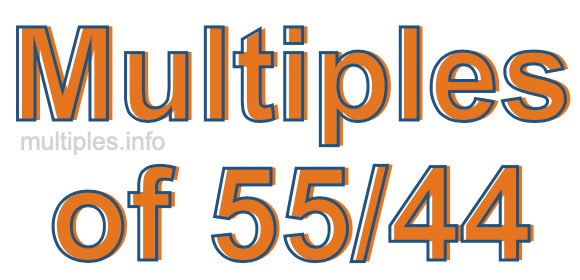 Multiples of 55/44