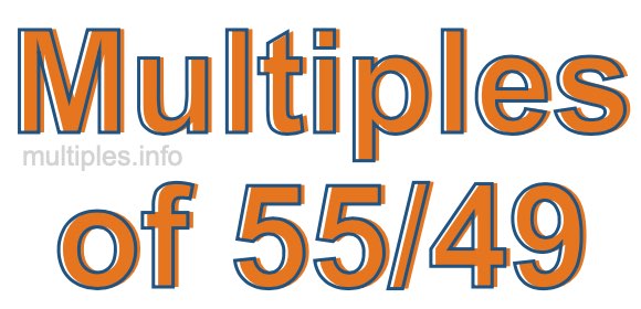 Multiples of 55/49 Multiples of 55/49