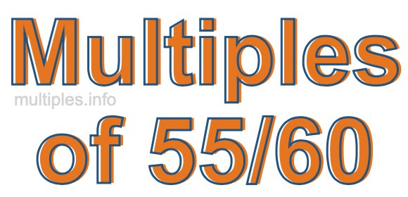 Multiples of 55/60
