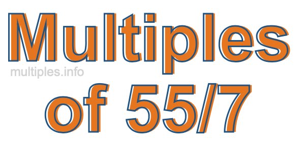 Multiples of 55/7