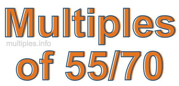 Multiples of 55/70