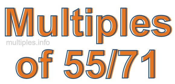 Multiples of 55/71