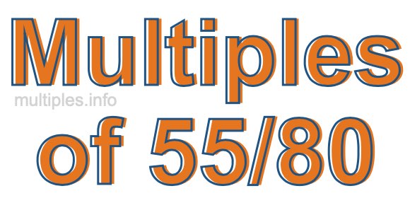 Multiples of 55/80 Multiples of 55/80