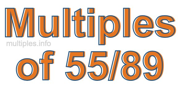 Multiples of 55/89 Multiples of 55/89
