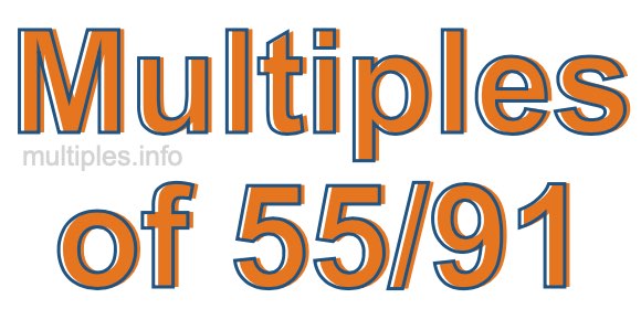 Multiples of 55/91 Multiples of 55/91