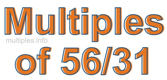 Multiples of 56/31