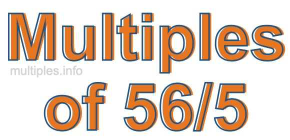 Multiples of 56/5 Multiples of 56/5