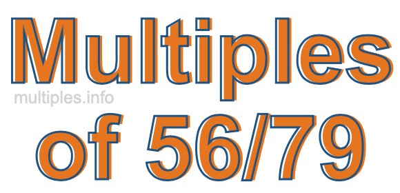 Multiples of 56/79