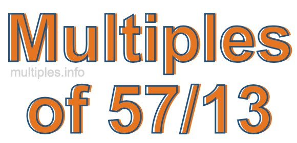 Multiples of 57/13