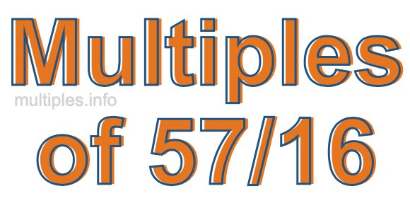 Multiples of 57/16 Multiples of 57/16
