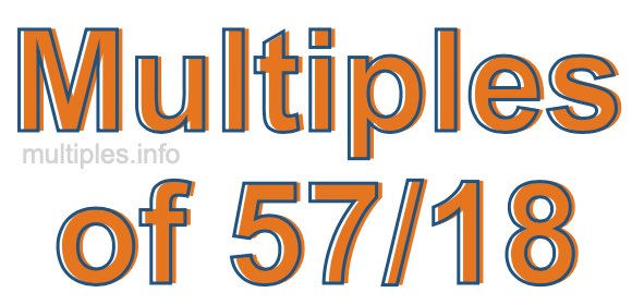Multiples of 57/18 Multiples of 57/18