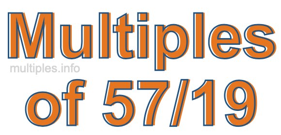 Multiples of 57/19 Multiples of 57/19