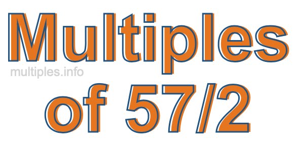 Multiples of 57/2