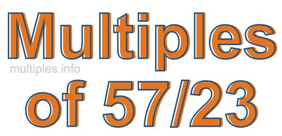 Multiples of 57/23 Multiples of 57/23