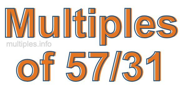 Multiples of 57/31 Multiples of 57/31