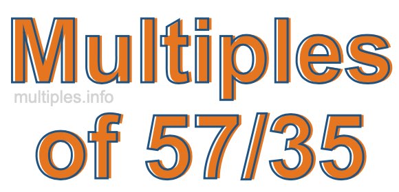 Multiples of 57/35 Multiples of 57/35