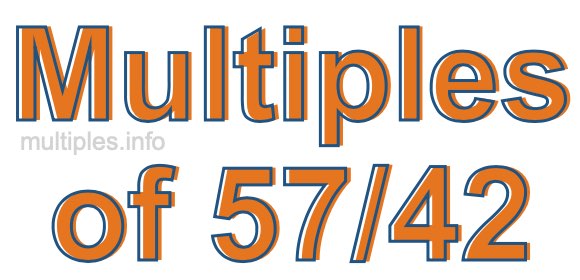 Multiples of 57/42 Multiples of 57/42