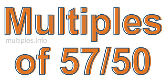 Multiples of 57/50 Multiples of 57/50