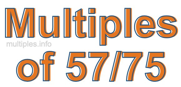 Multiples of 57/75 Multiples of 57/75