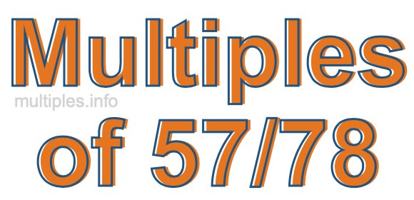 Multiples of 57/78 Multiples of 57/78