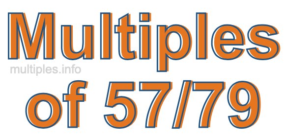 Multiples of 57/79 Multiples of 57/79